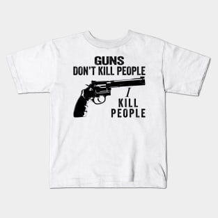 Guns Don't Kill People I Kill People Kids T-Shirt